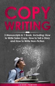 Copywriting : 3-in-1 Guide to Master Sales Copy, Writing for Marketing, Non-Fiction Content & Become a Copywriter. Creative Writing cover image
