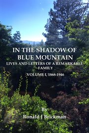 In the Shadow of Blue Mountain, Volume I : LIVES AND LETTERS OF A REMARKABLE FAMILY, 1868-1946 cover image