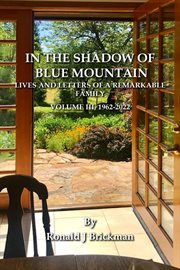 In the Shadow of Blue Mountain, Volume III : LIVES AND LETTERS OF A REMARKABLE FAMILY - 1962-2022 cover image