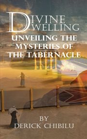 Divine Dwelling : Unveiling the Mysteries of the Tabernacle cover image
