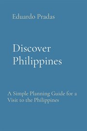Discover Philippines : A Simple Planning Guide for a Visit to the Philippines cover image