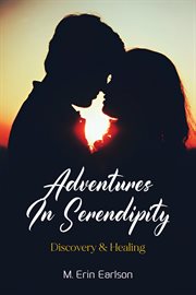 Adventures in Serendipity : Discovery & Healing cover image