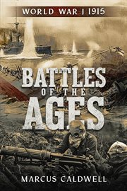 Battles of the Ages World War I 1915 : WWI Battles Neuve Chapelle, Ypres, Isonzo, Przemyśl and more!. Battles of the Ages cover image