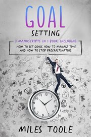 Goal Setting : 3-in-1 Guide to Master Goals Planning, Goal Setting Journal, How to Set Goals & Achieve Your Goals. Personal Productivity cover image