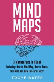 Mind Maps : 3-in-1 Guide to Master Mind Mapping, Mind Map Ideas, Mind Maps for Business & How to Mind Map. Brain Training cover image