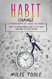 Habit Change : 3-in-1 Guide to Master Habits of Successful People, Habit Stacking, Habit Swap & How to Change Habit. Personal Productivity cover image