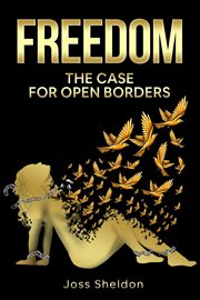 Freedom : The Case For Open Borders cover image