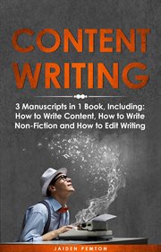 Content writing : 3 manuscripts in 1 book, including: how to write content, how to write non-fiction and how to edit w cover image