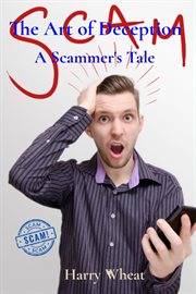 The Art of Deception : A Scammer's Tale cover image