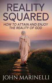 Reality Squared : A Pathway to Attain and Enjoy the Reality of God cover image