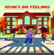 Kevin's Big Feelings : Learn to Handle Emotions At School Like A Champ cover image
