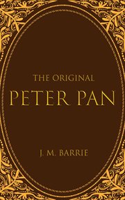 The Original Peter Pan : The Boy Who Wouldn't Grow Up cover image