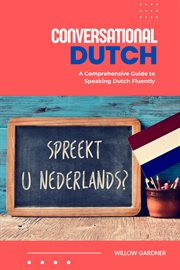 Conversational Dutch : A Comprehensive Guide to Speaking Dutch Fluently cover image