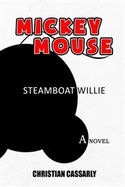 Mickey Mouse Steamboat Willie : The Novel cover image