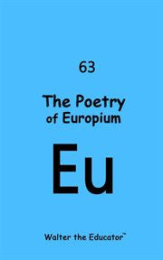 The Poetry of Europium : Chemical Element Poetry Book cover image