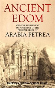 Ancient Edom, and the Fulfilment of Prophecy in the Present State of Arabia Petrea cover image
