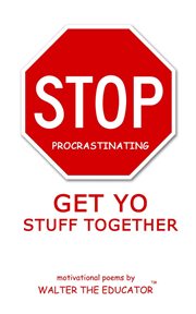 Stop Procrastinating : Get Yo Stuff Together cover image