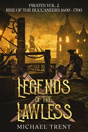 Rise of the Buccaneers 1600 : 1700. Legends of the Lawless cover image