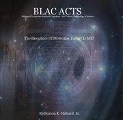 BLAC Acts "Biological Linguistics Acquired Cognition : Art Culture Technology Science". The Biosphere Of Molecular Energy Is ME cover image