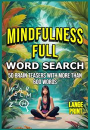 Mindfulness Full : Relaxing Word Search Puzzles for Adults That Will Keep Your Mind Calm and Positiv. Relaxing word search puzzles for adults that will keep your mind calm and positive cover image