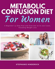 Metabolic Confusion Diet : A Beginner's 5-Step Plan and Overview on Its Use Cases, Including Weight Loss cover image