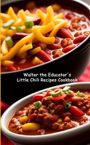 Walter the Educator's Little Chili Recipes Cookbook : No Pictures Cookbook cover image