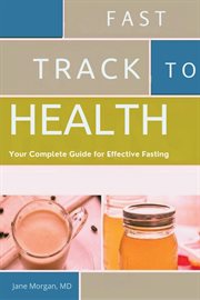 Fast Track to Health : Your Complete Guide for Effective Fasting cover image