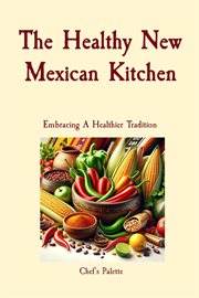 The healthy new Mexican kitchen : embracing a healthier tradition cover image