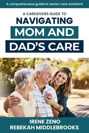 A Caregivers Guide to Navigating Mom and Dad's Care cover image