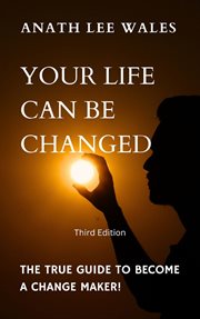 Your Life Can Be Changed : The true guide to become a change maker cover image