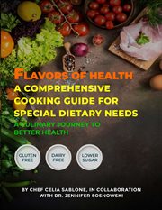 Flavors of Health a Comprehensive Cooking Guide for Special Dietary Needs : A Culinary Journey To Better Health cover image