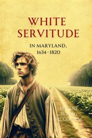 White Servitude in Maryland, 1634-1820 cover image
