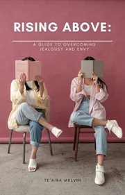 Rising Above : A Guide to Overcoming Jealousy and Envy cover image