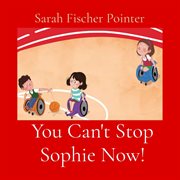 You Can't Stop Sophie Now! cover image