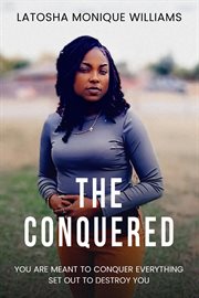 The Conquered : You Are Meant to Conquer Everything Sent Out To Destroy You cover image