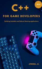 C++ for Game Developers : Building Scalable and Robust Gaming Applications cover image