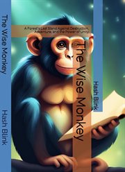The wise monkey : A Forest's Last Stand Against Destruction, Adventure, and the Power of Unity cover image