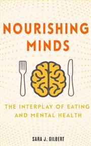 Nourishing Minds : The Interplay of Eating and Mental Health cover image