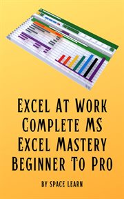 Excel at Work : Complete MS Excel Mastery Beginner to Pro cover image