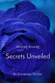 Secrets Unveiled : An Espionage Thriller cover image
