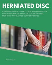 Herniated Disc : A Beginner's Quick Start Guide to Managing the Condition Through Diet and Other Natural Methods, Wit cover image
