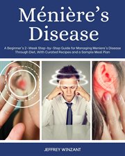 Ménière's Disease : A Beginner's 2-Week Step-by-Step Guide for Managing Meniere's Disease Through Diet, with Curated Rec. Winzant cover image