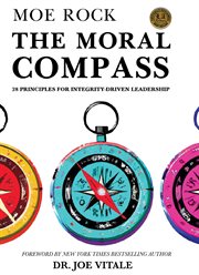 The Moral Compass : 28 Principles for Integrity-Driven Leadership cover image
