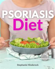 Psoriasis Diet : A Beginner's Step-by-Step Guide for Women on Managing Psoriasis, With Curated Recipes and a Meal Pla cover image