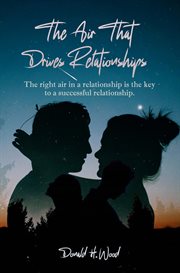 The Air That Drives Relationships : The right air in a relationship is the key to a successful relationship cover image