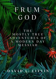 Frum God : The Mostly True Adventures of a Modern Day Messiah cover image