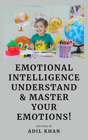 Emotional Intelligence : Understand & Master Your Emotions! cover image