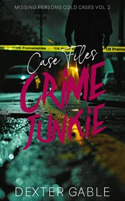 Missing Persons Cold Cases Volume 2 : True Crime Investigations of People Who Mysteriously Disappeared. Crime Junkie Case Files cover image