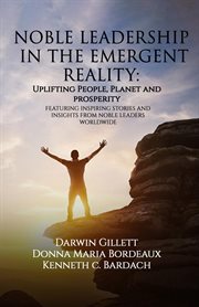 Noble Leadership in the Emergent Reality : UPLIFTING People, Planet and Prosperity cover image