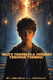 "Max's Troubles : A Journey Through Turmoil" cover image